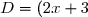 D = (2 x + 3)^2